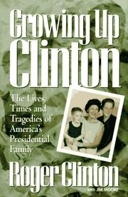 Cover of: Growing up Clinton: the lives, times, and tragedies of America's presidential family