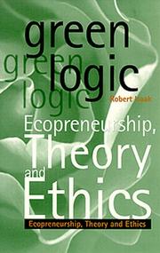 Cover of: Green logic: ecopreneurship, theory, and ethics