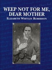 Weep not for me, dear mother by Elizabeth Whitley Roberson