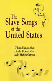 Cover of: Slave Songs of the United States by William Francis Allen, Charles Pickard Ware, Lucy McKim Garrison