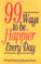 Cover of: 99 ways to be happier every day