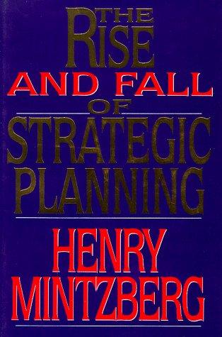 The rise and fall of strategic planning by Henry Mintzberg