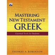 Cover of: Mastering New Testament Greek by Thomas A. Robinson