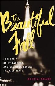 Cover of: The Beautiful Fall: Lagerfeld, Saint Laurent, and Glorious Excess in 1970s Paris