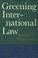 Cover of: Greening international law