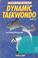 Cover of: Dynamic taekwondo