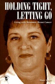 Cover of: Holding tight, letting go: living with metastatic breast cancer