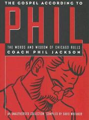 Cover of: The gospel according to Phil: the words and wisdom of Chicago Bulls Coach Phil Jackson : an unauthorized collection