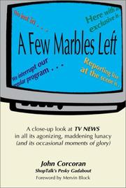 Cover of: A Few Marbles Left: A Close-Up Look at TV News in All Its Agonizing, Maddening Lunacy (And Its Occasional Moments of Glory)