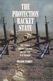 Cover of: The protection racket state: elite politics, military extortion, and civil war in El Salvador