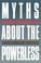 Cover of: Myths about the powerless