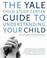 Cover of: The Yale Child Study Center Guide to Understanding Your Child