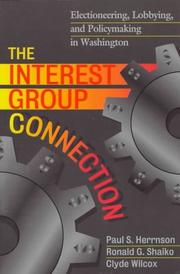 Cover of: The interest group connection: electioneering, lobbying, and policymaking in Washington