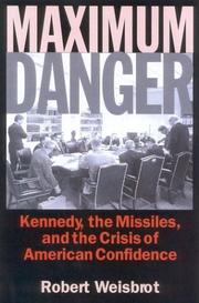 Cover of: Maximum danger: Kennedy, the missiles, and the crisis of American confidence