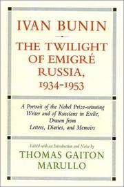 Cover of: Ivan Bunin: the twilight of emigré Russia, 1934-1953 : a portrait from letters, diaries, and memoirs
