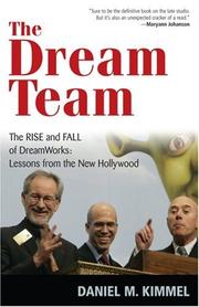 Cover of: The Dream Team: The Rise and Fall of DreamWorks by Daniel M. Kimmel