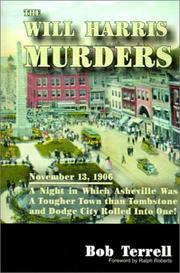 Cover of: The Will Harris murders: November 13, 1906, a night in which Asheville was a tougher town than Tombstone and Dodge City rolled into one