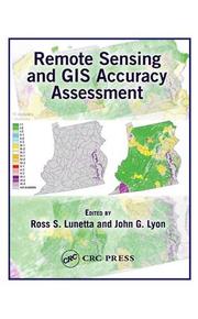 Remote sensing and GIS accuracy assessment by Ross S. Lunetta, J. G. Lyon