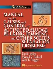 Manual on the causes and control of activated sludge bulking, foaming, and other solids separation problems by Jenkins, David, David Jenkins, Michael G. Richard, Glen T. Daigger