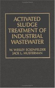 Activated sludge treatment of industrial wastewater by W. Wesley Eckenfelder, Wesley Eckenfelder, Jack Musterman