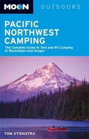 Cover of: Moon Pacific Northwest Camping: The Complete Guide to Tent and RV Camping in Washington and Oregon (Moon Outdoors)