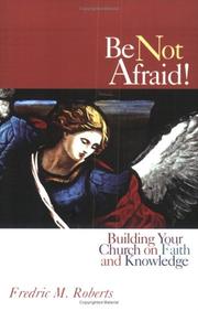 Cover of: Be Not Afraid! Building Your Church on Faith and Knowledge