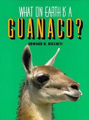 Cover of: What on earth is a guanaco? by Edward R. Ricciuti