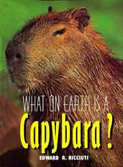 What on earth is a capybara? by Edward R. Ricciuti
