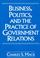 Cover of: Business, politics, and the practice of government relations