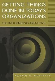 Cover of: Getting Things Done in Today's Organizations by Marvin R. Gottlieb, Marvin R. Gottlieb