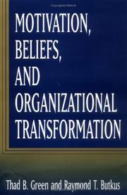 Motivation, beliefs, and organizational transformation by Thad B. Green, Raymond T. Butkus