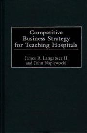 Cover of: Competitive Business Strategy for Teaching Hospitals | James R. Langabeer