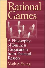 Cover of: Rational Games: A Philosophy of Business Negotiation from Practical Reason