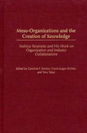 Cover of: Meso-Organizations and the Creation of Knowledge: Yoshiya Teramoto and His Work on Organization and Industry Collaborations