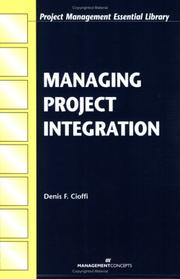Cover of: Managing Project Integration (Project Management Essential Library) by Dennis F. Cioffi
