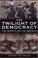 Cover of: Twilight Of Democracy
