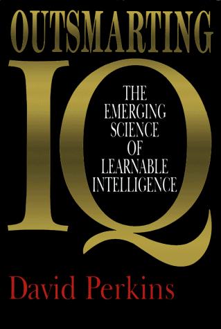 Outsmarting IQ by David N. Perkins
