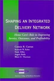 Cover of: Shaping an Integrated Delivery Network: Home Care's Role in Improving Service, Outcomes, and Profitability (Management Series) (Management Series (Ann Arbor, Mich.).)