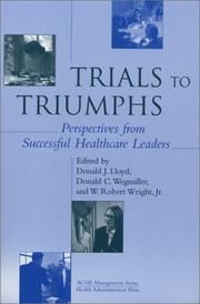 Cover of: Trials to Triumphs: Perspectives from Successful Healthcare Leaders (Management Series) (Management Series (Ann Arbor, Mich.).)
