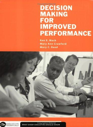 Decision Making for Improved Performance (Executive Essentials) by Ken E. Mack, Mary Ann Crawford, Mary C. Reed