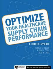 Cover of: Optimize Your Healthcare Supply Chain Performance: A Strategic Approach