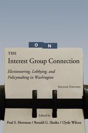 Cover of: The Interest Group Connection: Electioneering, Lobbying, and Policymaking in Washington