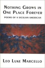 Cover of: Nothing grows in one place forever: poems of a Sicilian American