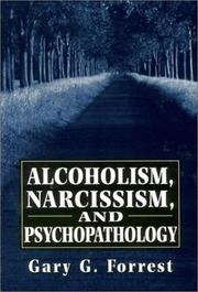 Alcoholism, narcissism, and psychopathology by Gary G. Forrest