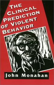 The clinical prediction of violent behavior by John Monahan