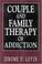 Cover of: Couple and family therapy of addiction