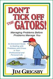 Cover of: Don't Tick Off the Gators! Managing Problems Before Problems Manage You, an Irreverent Guide...