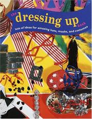 Cover of: The dressing up book: lots of ideas for amazing hats, masks, and costumes