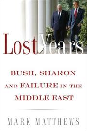 Cover of: The Lost Years: Bush, Sharon, and Failure in the Middle East