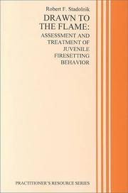 Cover of: Drawn to the Flame: Assessment and Treatment of Juvenile Firesetting Behavior (Practitioner's Resource Series)
